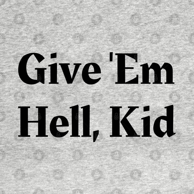 Give 'Em Hell, Kid by Owlora Studios